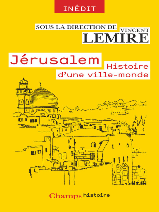 Title details for Jérusalem. Histoire d'une ville-monde des origines à nos jours by Vincent Lemire - Wait list